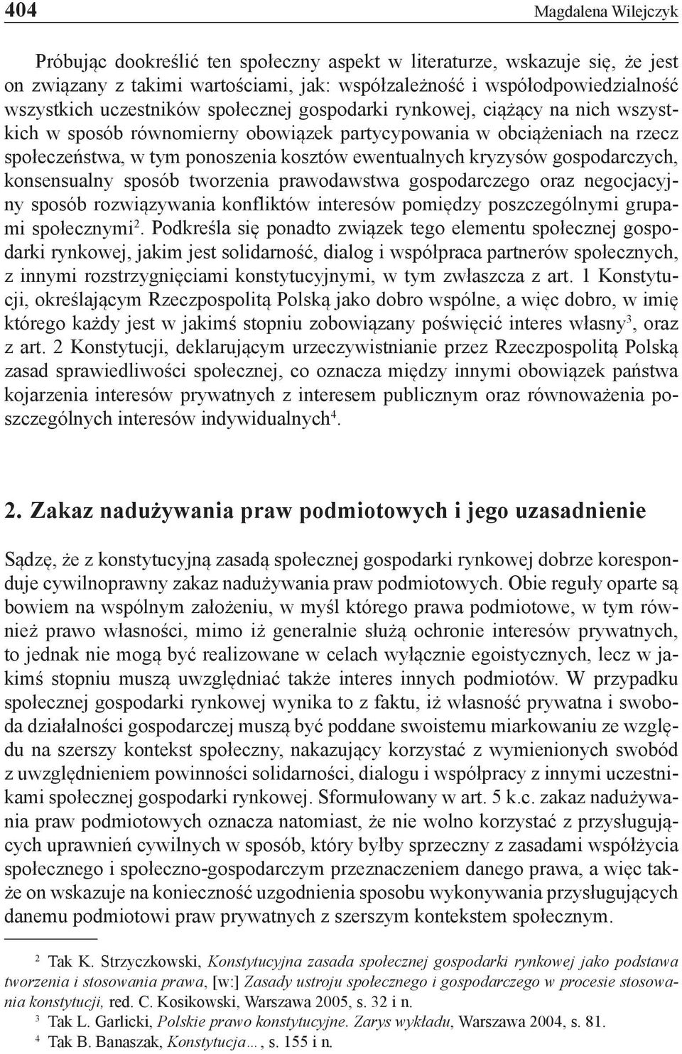 kryzysów gospodarczych, konsensualny sposób tworzenia prawodawstwa gospodarczego oraz negocjacyjny sposób rozwiązywania konfliktów interesów pomiędzy poszczególnymi grupami społecznymi 2.