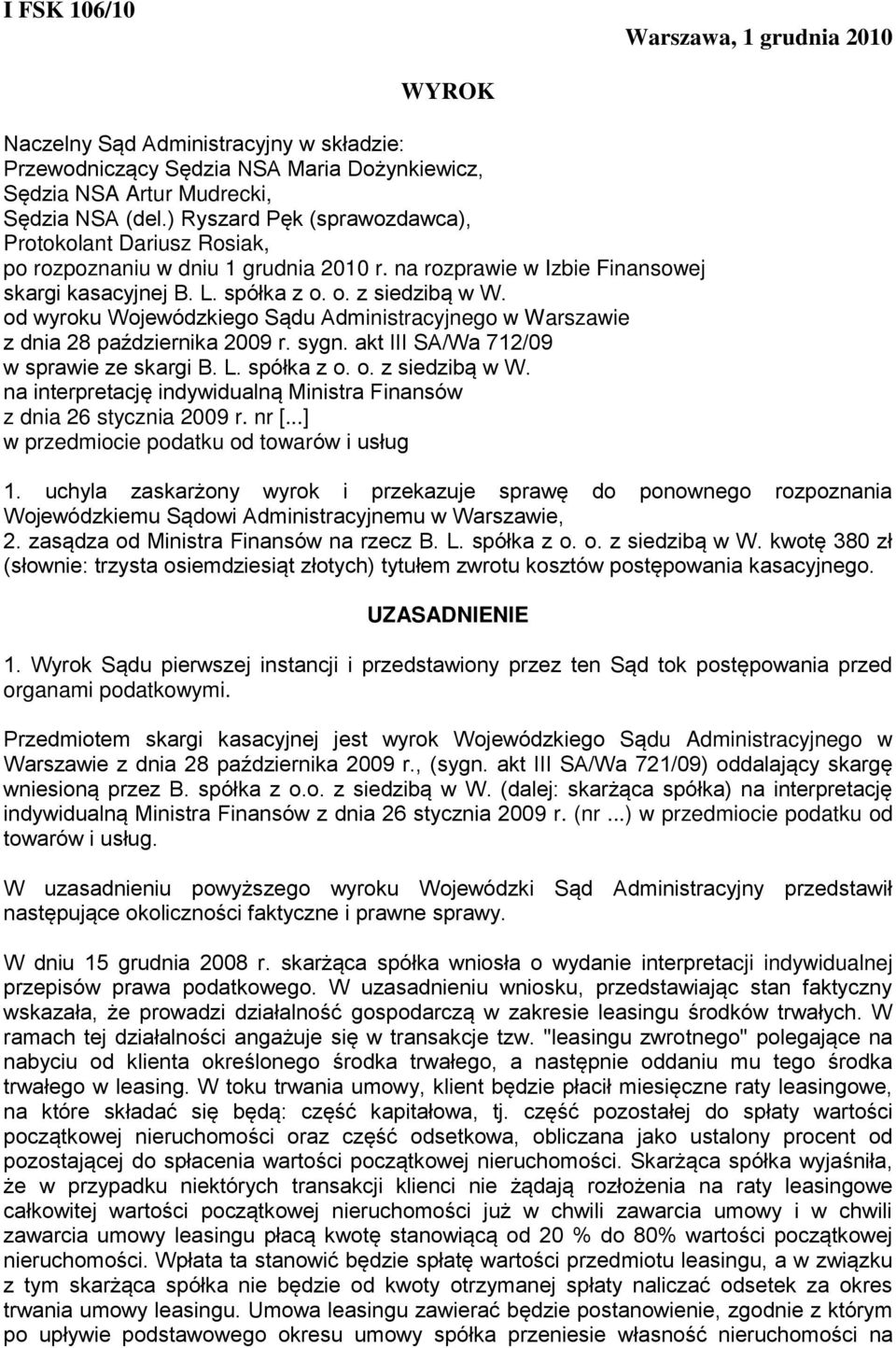 od wyroku Wojewódzkiego Sądu Administracyjnego w Warszawie z dnia 28 października 2009 r. sygn. akt III SA/Wa 712/09 w sprawie ze skargi B. L. spółka z o. o. z siedzibą w W.