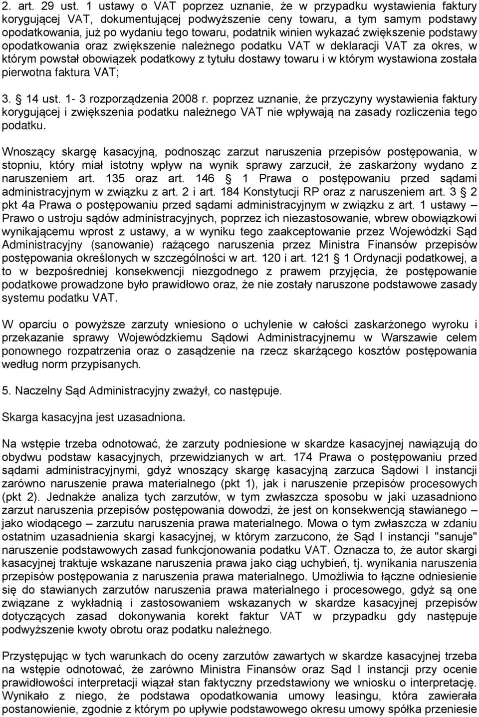 winien wykazać zwiększenie podstawy opodatkowania oraz zwiększenie należnego podatku VAT w deklaracji VAT za okres, w którym powstał obowiązek podatkowy z tytułu dostawy towaru i w którym wystawiona