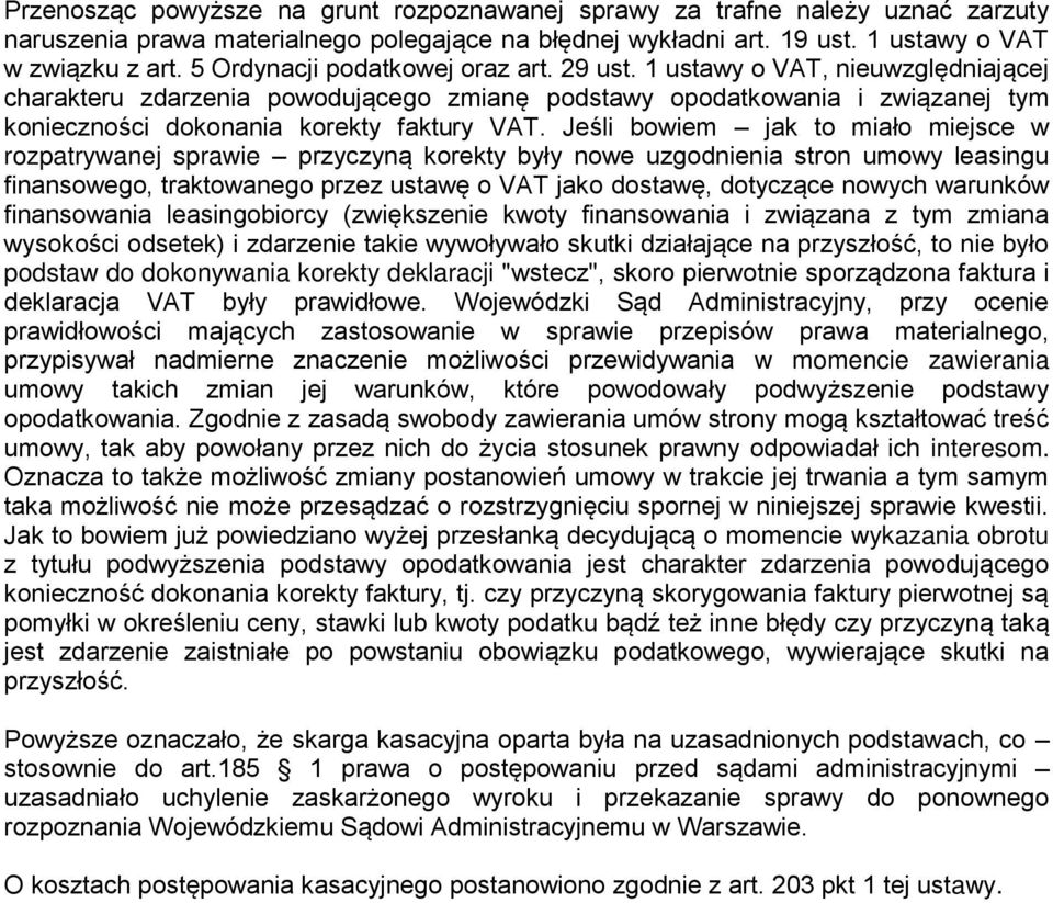 Jeśli bowiem jak to miało miejsce w rozpatrywanej sprawie przyczyną korekty były nowe uzgodnienia stron umowy leasingu finansowego, traktowanego przez ustawę o VAT jako dostawę, dotyczące nowych