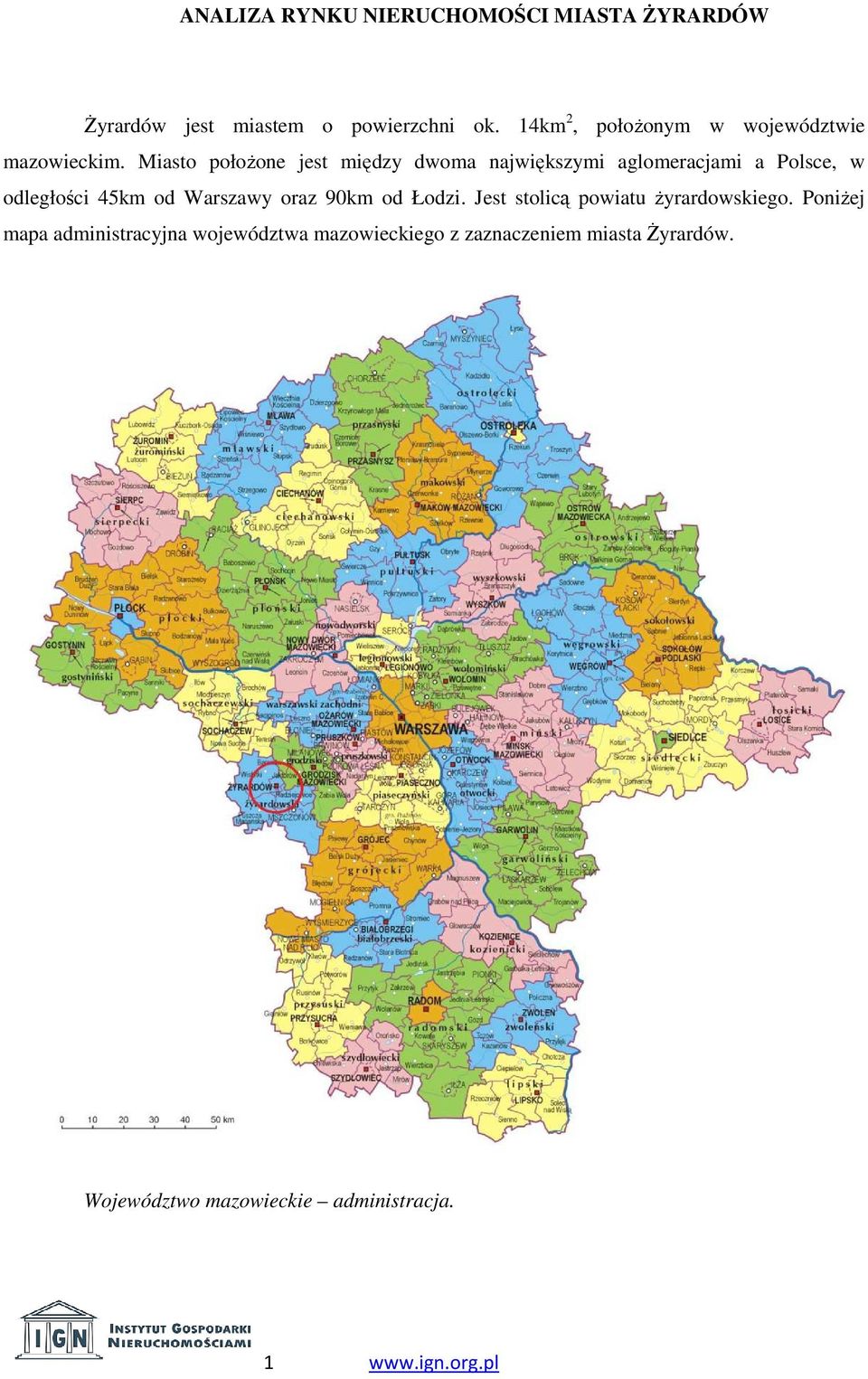 Miasto położone jest między dwoma największymi aglomeracjami a Polsce, w odległości 45km od Warszawy oraz