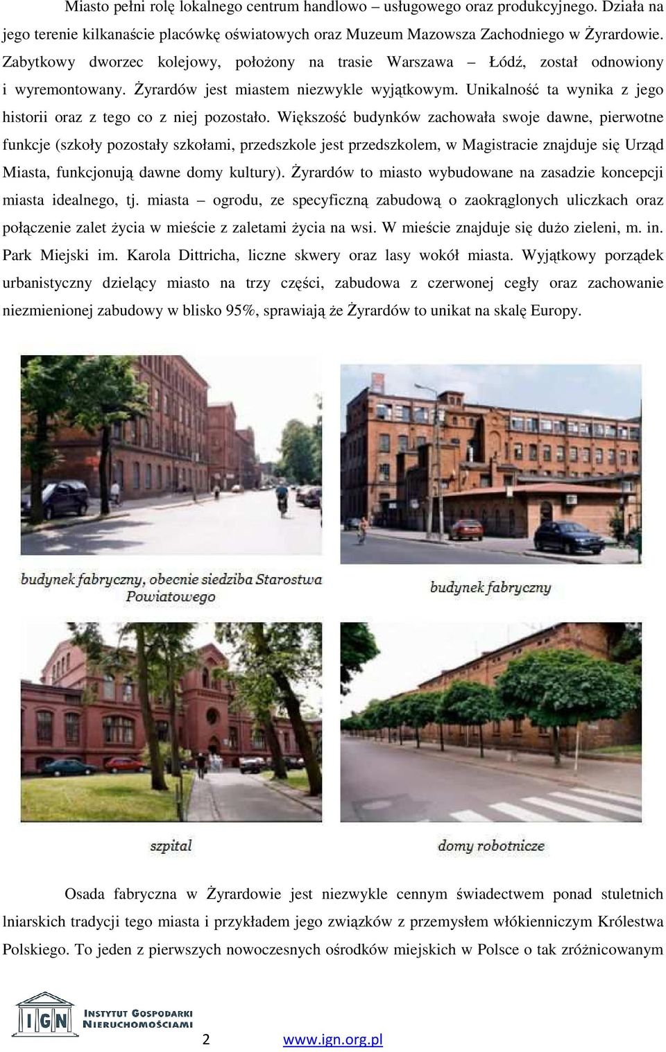 Unikalność ta wynika z jego historii oraz z tego co z niej pozostało.
