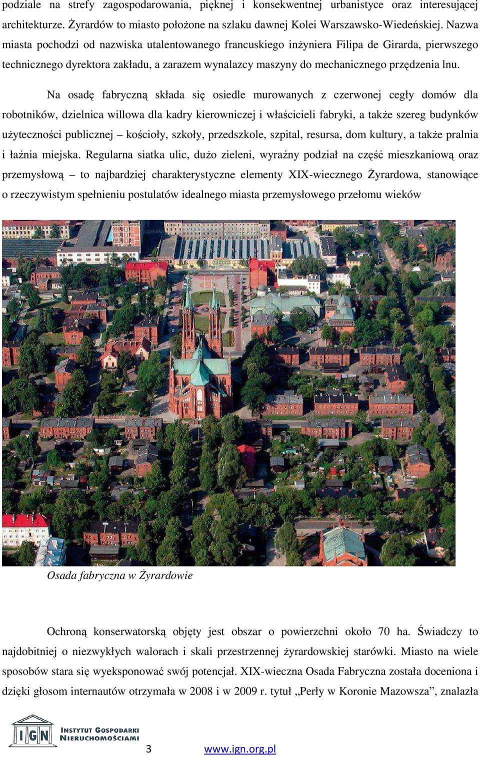 Na osadę fabryczną składa się osiedle murowanych z czerwonej cegły domów dla robotników, dzielnica willowa dla kadry kierowniczej i właścicieli fabryki, a także szereg budynków użyteczności
