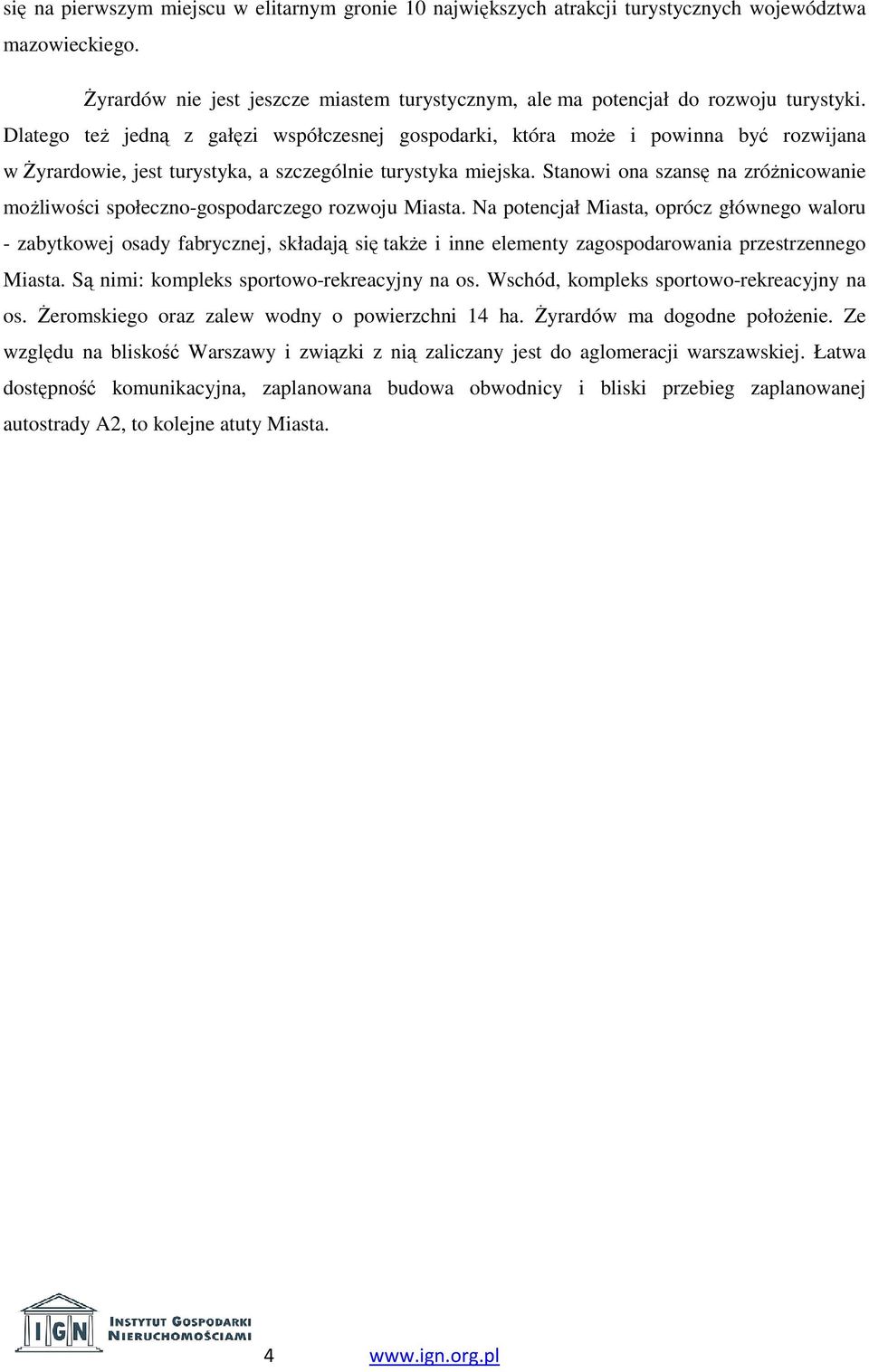 Stanowi ona szansę na zróżnicowanie możliwości społeczno-gospodarczego rozwoju Miasta.