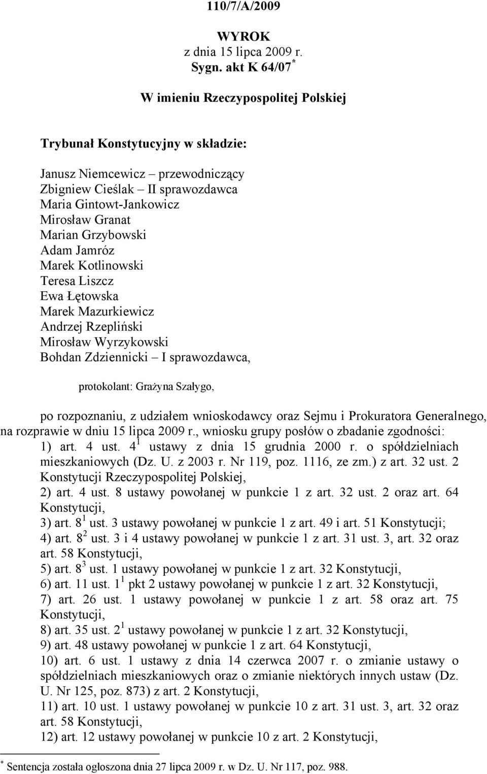 Grzybowski Adam Jamróz Marek Kotlinowski Teresa Liszcz Ewa Łętowska Marek Mazurkiewicz Andrzej Rzepliński Mirosław Wyrzykowski Bohdan Zdziennicki I sprawozdawca, protokolant: Grażyna Szałygo, po