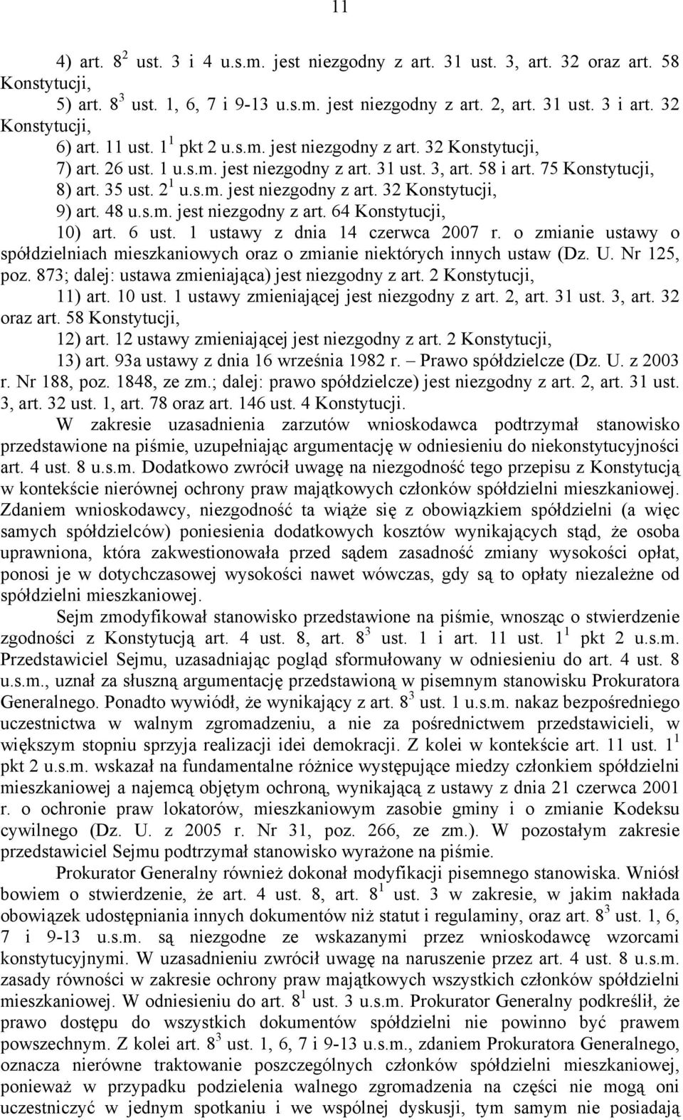 48 u.s.m. jest niezgodny z art. 64 Konstytucji, 10) art. 6 ust. 1 ustawy z dnia 14 czerwca 2007 r. o zmianie ustawy o spółdzielniach mieszkaniowych oraz o zmianie niektórych innych ustaw (Dz. U.