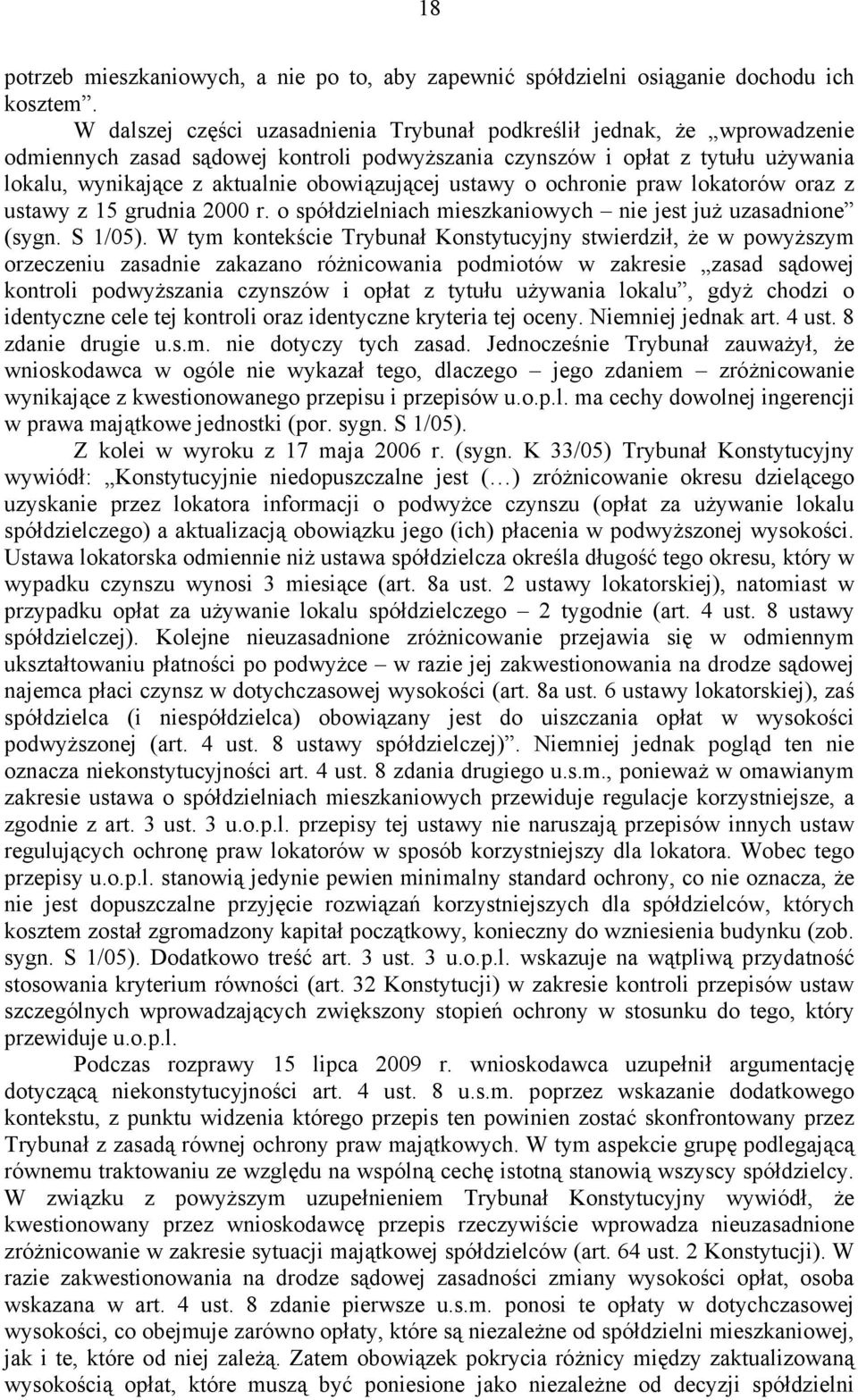 obowiązującej ustawy o ochronie praw lokatorów oraz z ustawy z 15 grudnia 2000 r. o spółdzielniach mieszkaniowych nie jest już uzasadnione (sygn. S 1/05).