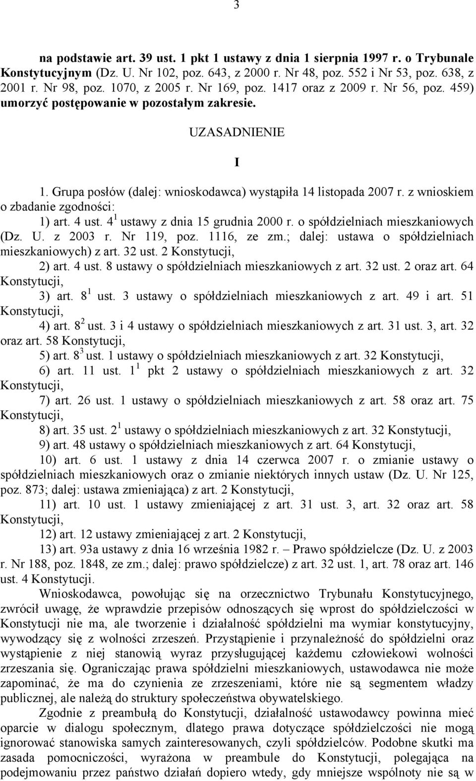 z wnioskiem o zbadanie zgodności: 1) art. 4 ust. 4 1 ustawy z dnia 15 grudnia 2000 r. o spółdzielniach mieszkaniowych (Dz. U. z 2003 r. Nr 119, poz. 1116, ze zm.