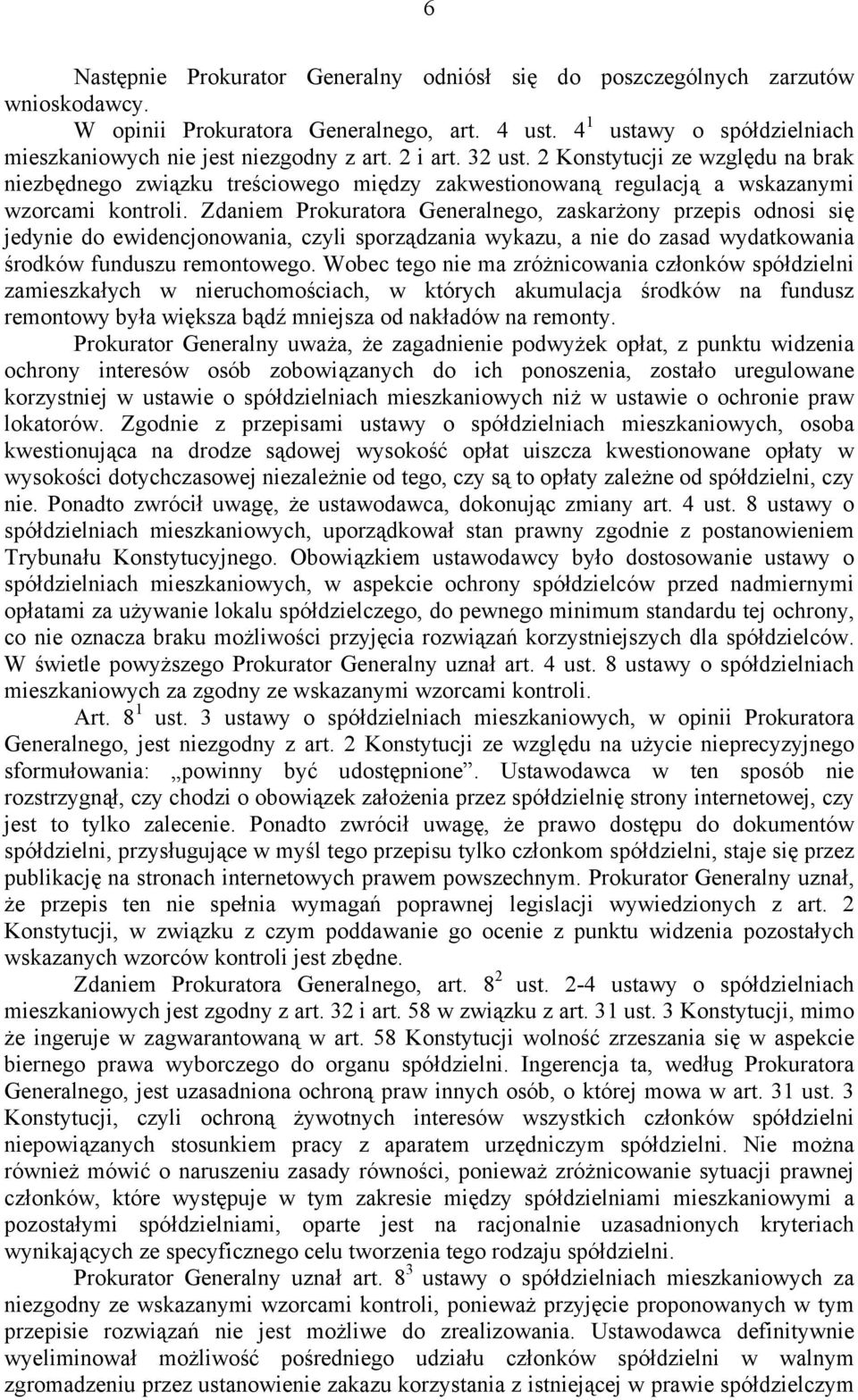 Zdaniem Prokuratora Generalnego, zaskarżony przepis odnosi się jedynie do ewidencjonowania, czyli sporządzania wykazu, a nie do zasad wydatkowania środków funduszu remontowego.