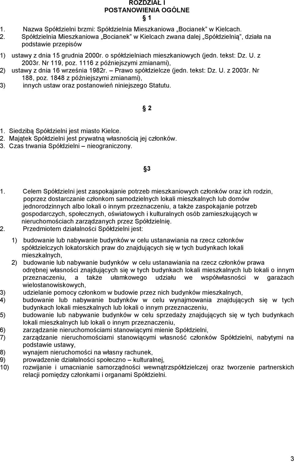 Nr 119, poz. 1116 z późniejszymi zmianami), 2) ustawy z dnia 16 września 1982r. Prawo spółdzielcze (jedn. tekst: Dz. U. z 2003r. Nr 188, poz.