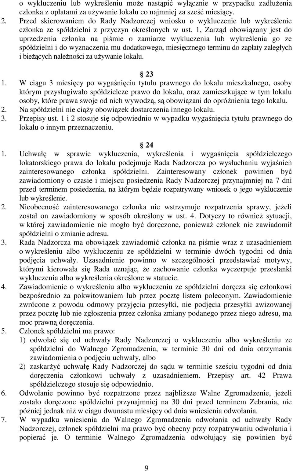 1, Zarząd obowiązany jest do uprzedzenia członka na piśmie o zamiarze wykluczenia lub wykreślenia go ze spółdzielni i do wyznaczenia mu dodatkowego, miesięcznego terminu do zapłaty zaległych i