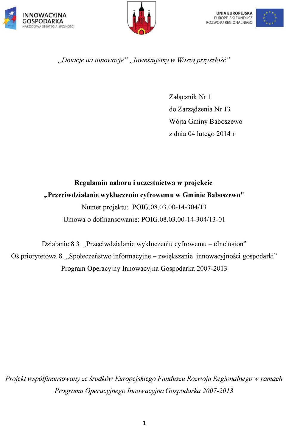 00-14-304/13 Umowa o dofinansowanie: POIG.08.03.00-14-304/13-01 Działanie 8.3. Przeciwdziałanie wykluczeniu cyfrowemu einclusion Oś priorytetowa 8.