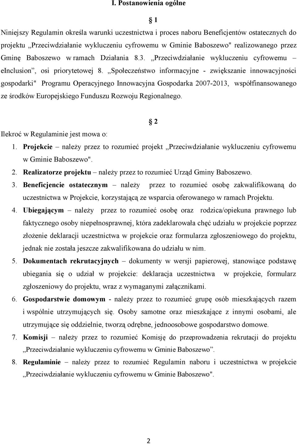 Społeczeństwo informacyjne - zwiększanie innowacyjności gospodarki" Programu Operacyjnego Innowacyjna Gospodarka 2007-2013, współfinansowanego ze środków Europejskiego Funduszu Rozwoju Regionalnego.