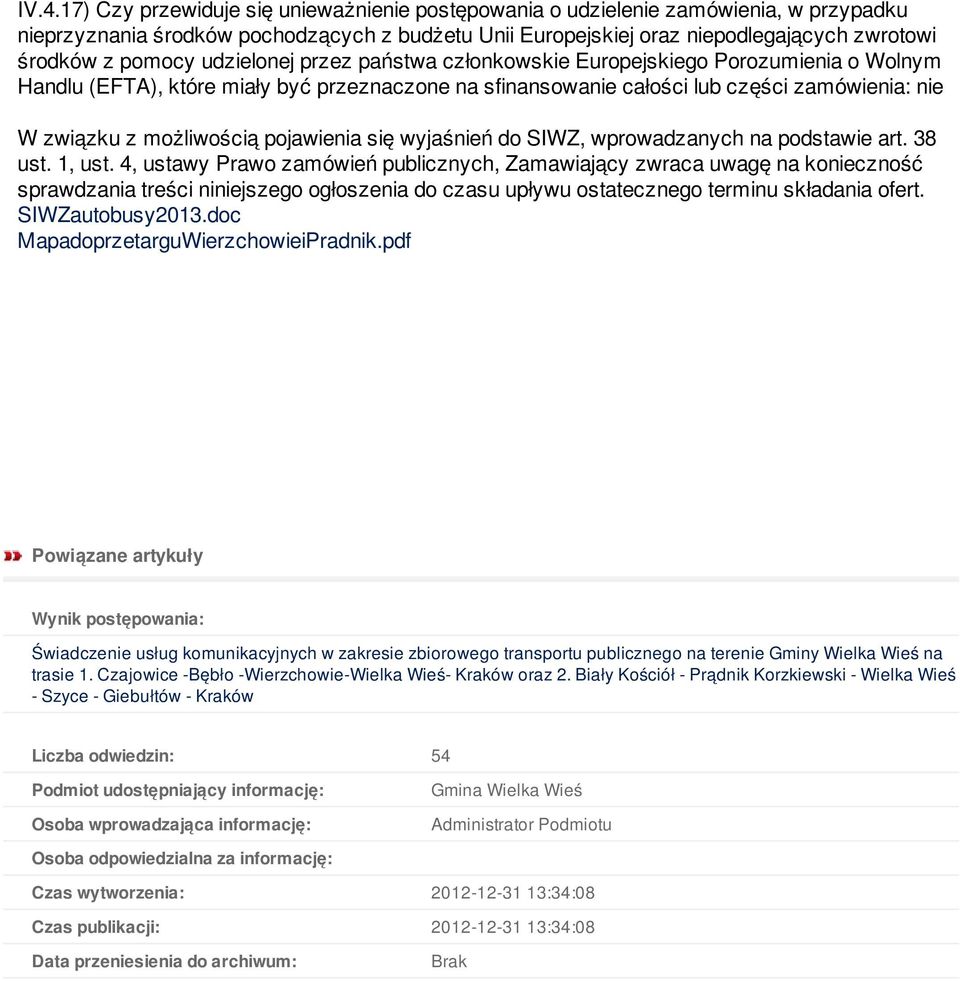 możliwością pojawienia się wyjaśnień do SIWZ, wprowadzanych na podstawie art. 38 ust. 1, ust.