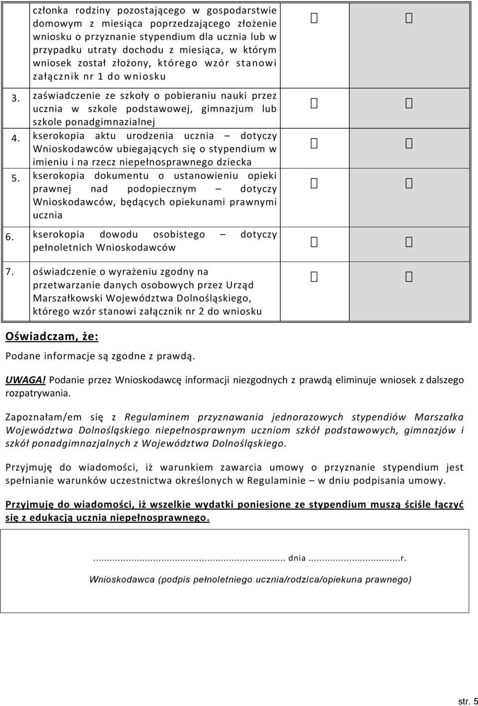 kserokopia aktu urodzenia ucznia dotyczy Wnioskodawców ubiegających się o stypendium w imieniu i na rzecz niepełnosprawnego dziecka 5.