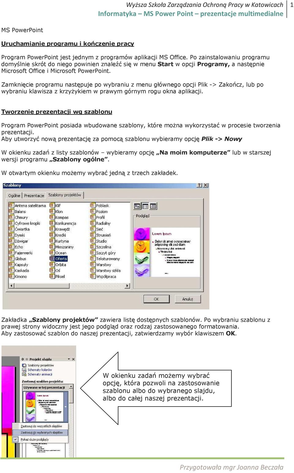 Zamknięcie programu następuje po wybraniu z menu głównego opcji Plik -> Zakończ, lub po wybraniu klawisza z krzyŝykiem w prawym górnym rogu okna aplikacji.