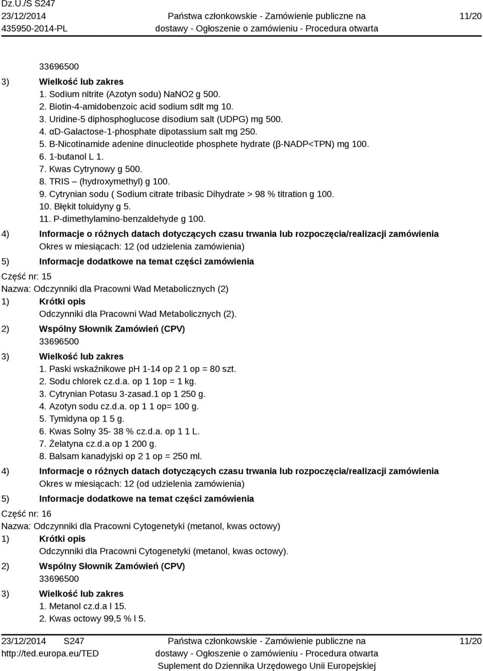 TRIS (hydroxymethyl) g 100. 9. Cytrynian sodu ( Sodium citrate tribasic Dihydrate > 98 % titration g 100. 10. Błękit toluidyny g 5. 11. P-dimethylamino-benzaldehyde g 100.