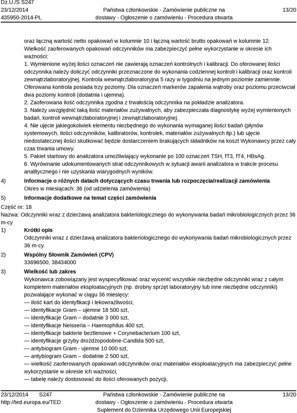 Do oferowanej ilości odczynnika należy doliczyć odczynniki przeznaczone do wykonania codziennej kontroli i kalibracji oraz kontroli zewnątrzlaboratoryjnej.