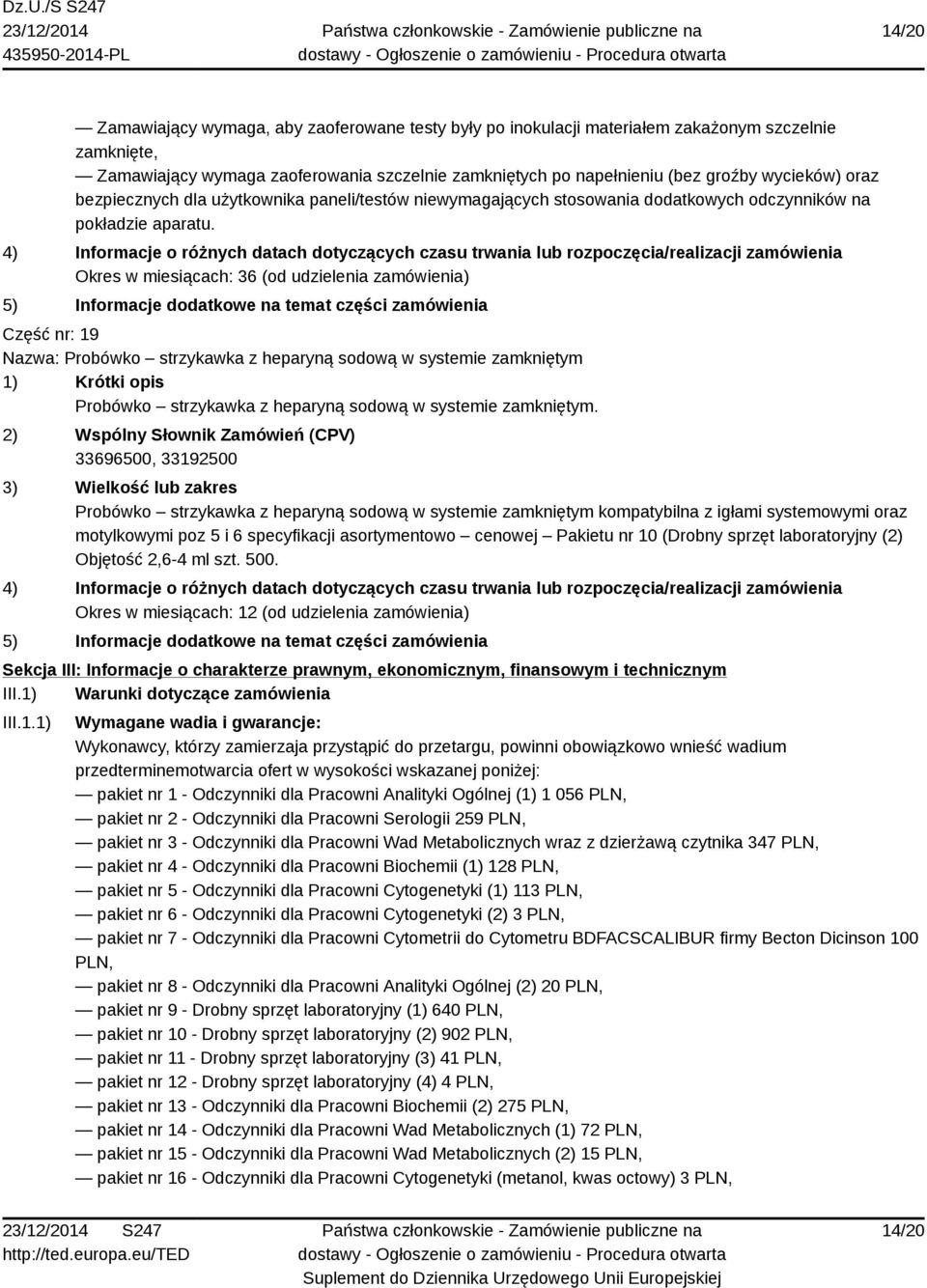 Okres w miesiącach: 36 (od udzielenia zamówienia) Część nr: 19 Nazwa: Probówko strzykawka z heparyną sodową w systemie zamkniętym Probówko strzykawka z heparyną sodową w systemie zamkniętym.