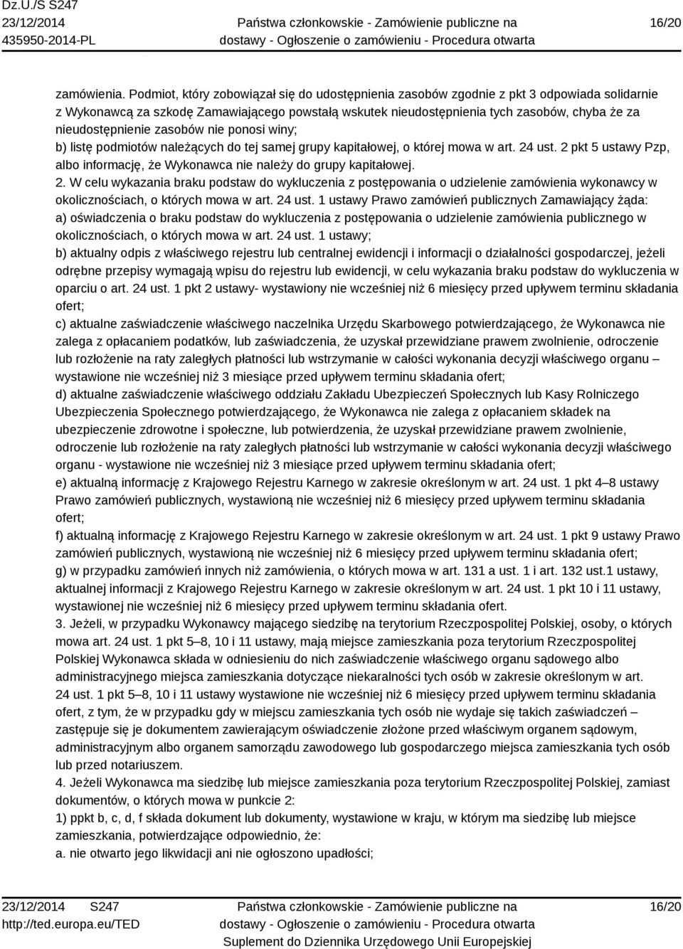 nieudostępnienie zasobów nie ponosi winy; b) listę podmiotów należących do tej samej grupy kapitałowej, o której mowa w art. 24 ust.