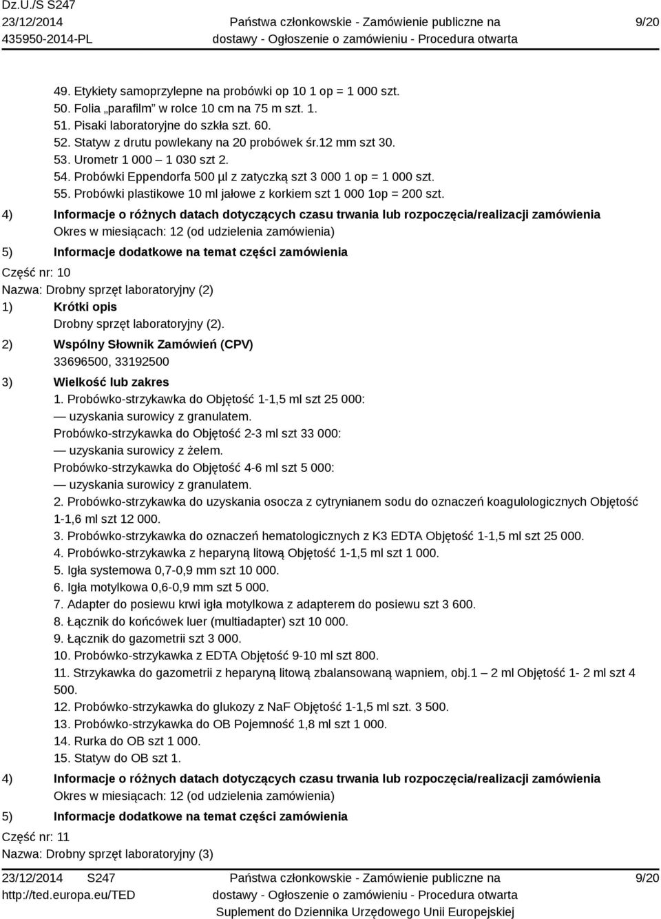 Probówki plastikowe 10 ml jałowe z korkiem szt 1 000 1op = 200 szt. Część nr: 10 Nazwa: Drobny sprzęt laboratoryjny (2) Drobny sprzęt laboratoryjny (2)., 33192500 1.