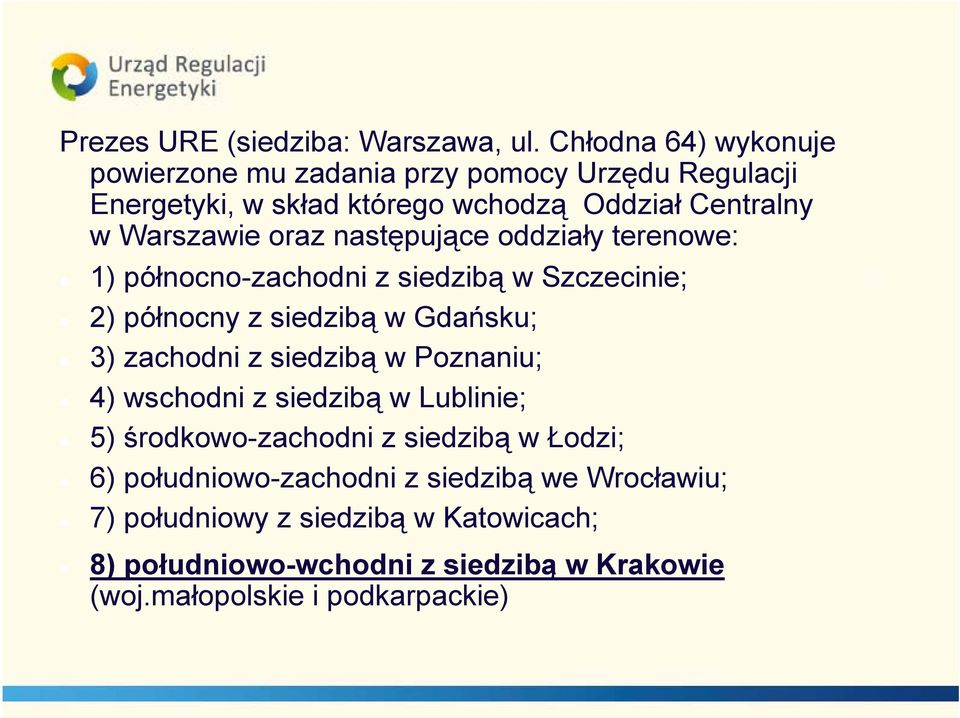 oraz następujące oddziały terenowe: 1) północno-zachodni z siedzibą w Szczecinie; 2) północny z siedzibą w Gdańsku; 3) zachodni z siedzibą w