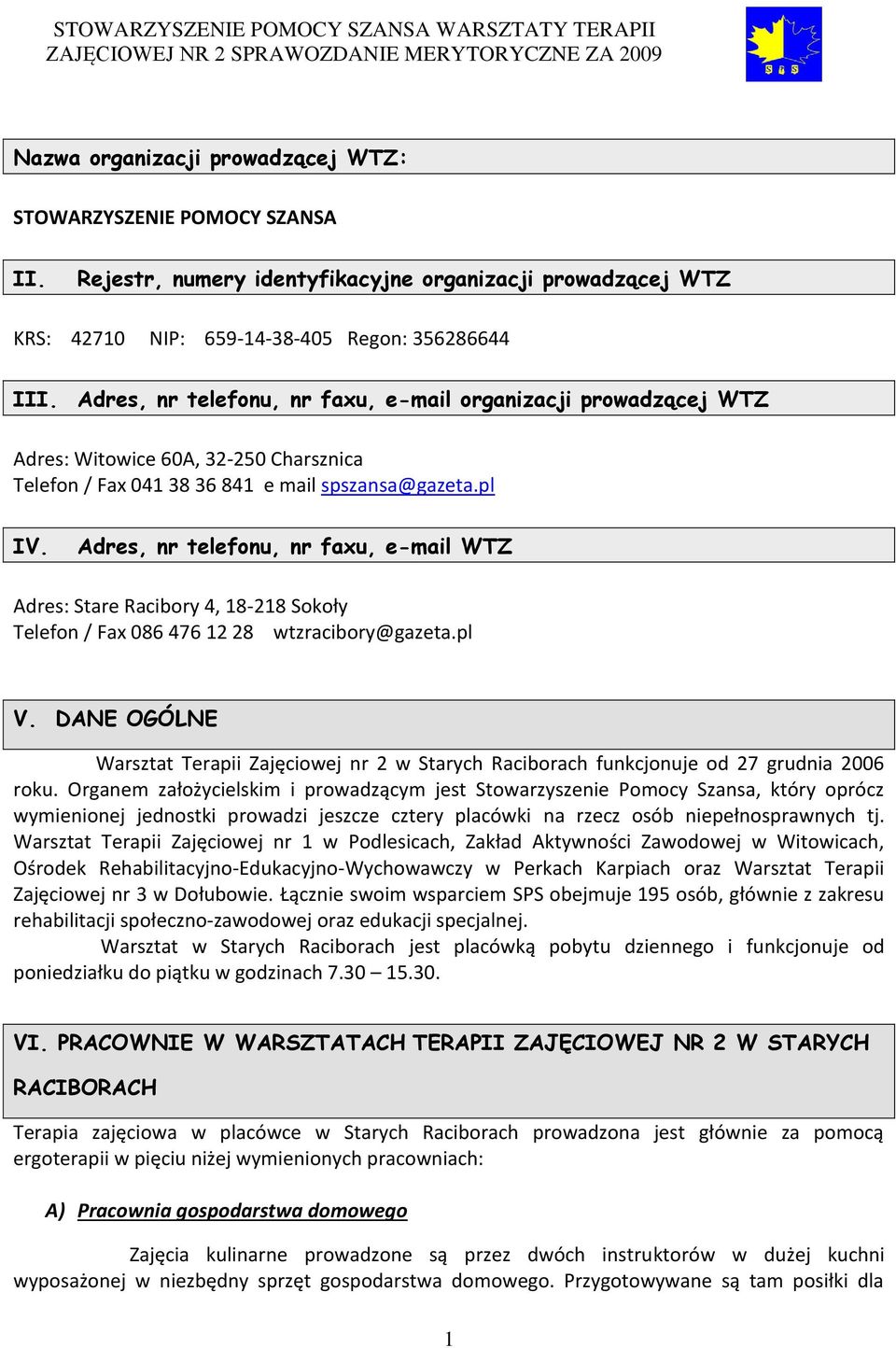 Adres, nr telefonu, nr faxu, e-mail WTZ Adres: Stare Racibory 4, 18-218 Sokoły Telefon / Fax 086 476 12 28 wtzracibory@gazeta.pl V.
