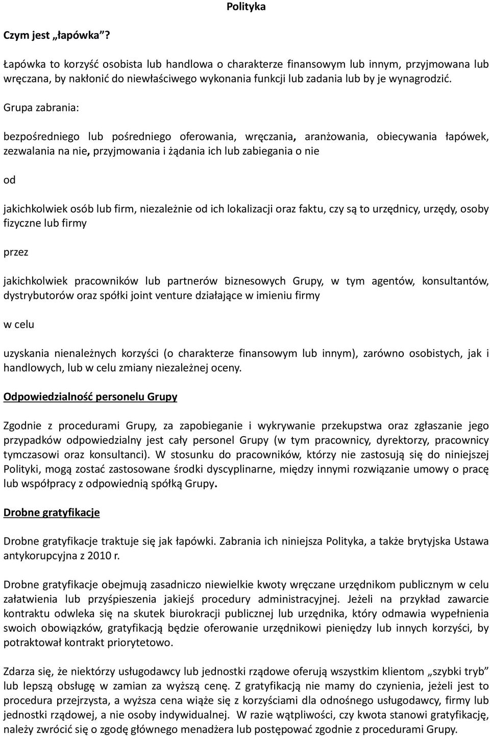 Grupa zabrania: bezpośredniego lub pośredniego oferowania, wręczania, aranżowania, obiecywania łapówek, zezwalania na nie, przyjmowania i żądania ich lub zabiegania o nie od jakichkolwiek osób lub