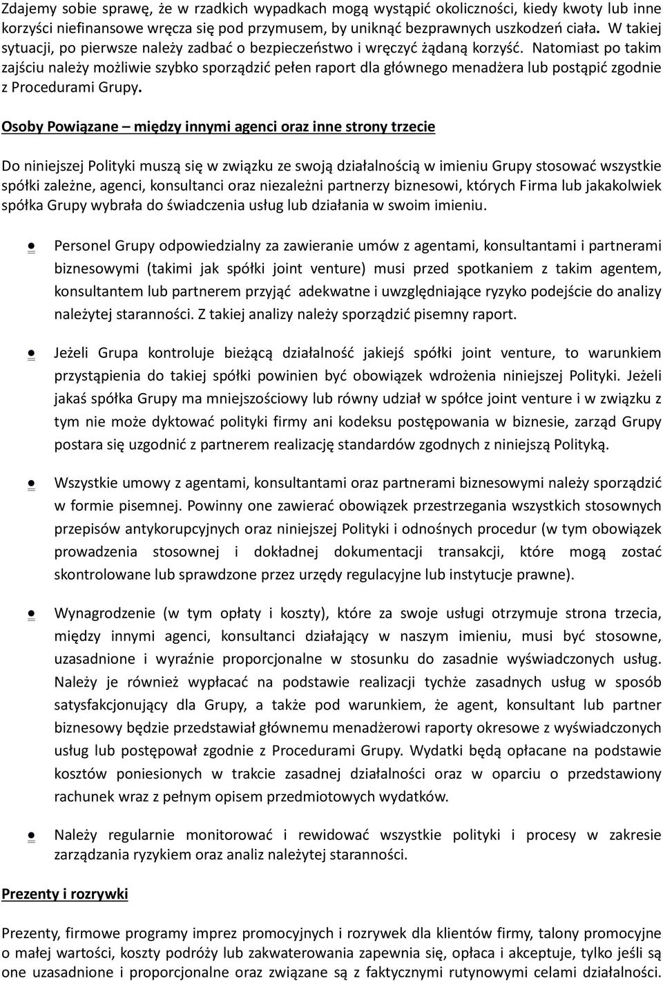 Natomiast po takim zajściu należy możliwie szybko sporządzić pełen raport dla głównego menadżera lub postąpić zgodnie z Procedurami Grupy.