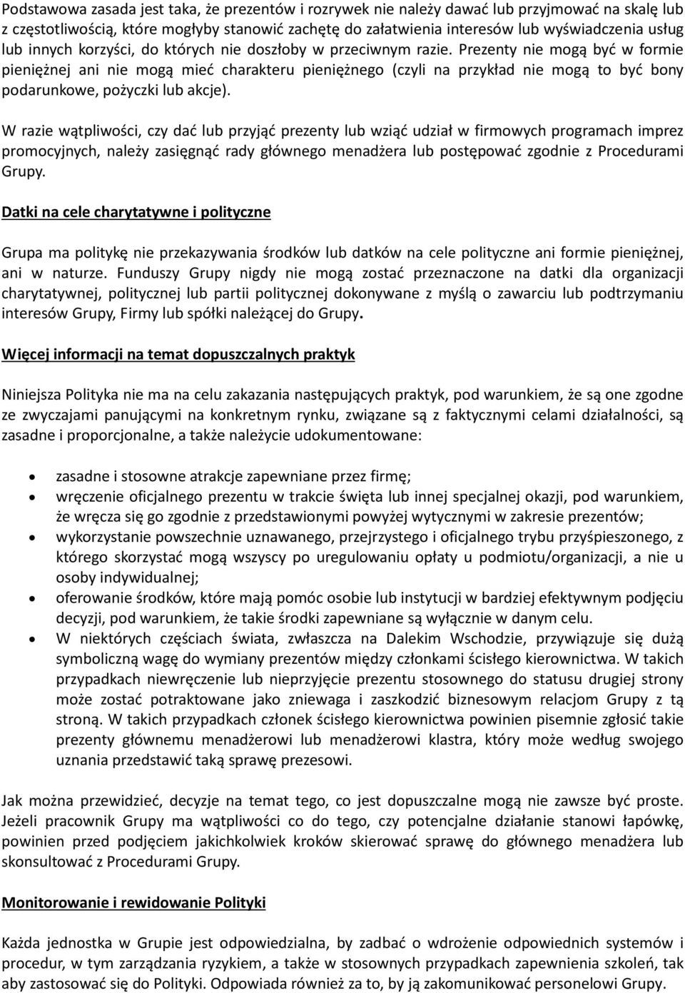 Prezenty nie mogą być w formie pieniężnej ani nie mogą mieć charakteru pieniężnego (czyli na przykład nie mogą to być bony podarunkowe, pożyczki lub akcje).