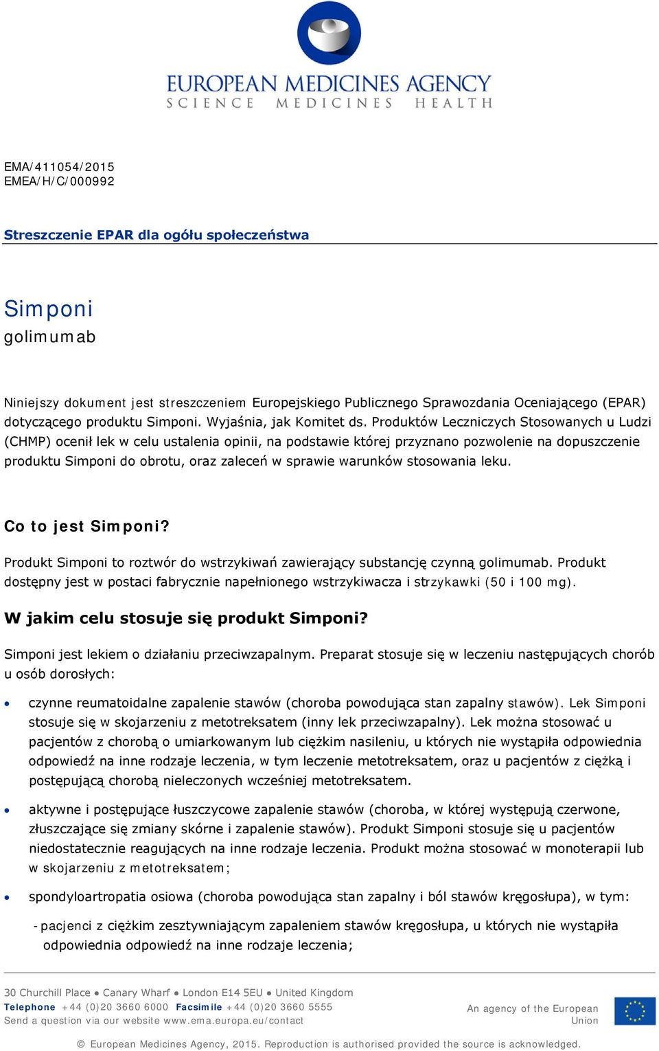 Produktów Leczniczych Stosowanych u Ludzi (CHMP) ocenił lek w celu ustalenia opinii, na podstawie której przyznano pozwolenie na dopuszczenie produktu do obrotu, oraz zaleceń w sprawie warunków