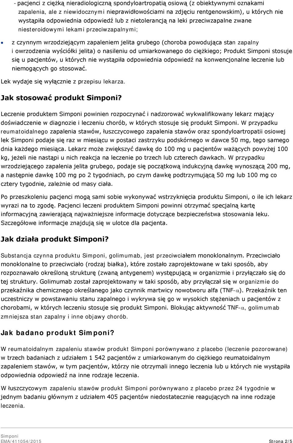 owrzodzenia wyściółki jelita) o nasileniu od umiarkowanego do ciężkiego; Produkt stosuje się u pacjentów, u których nie wystąpiła odpowiednia odpowiedź na konwencjonalne leczenie lub niemogących go