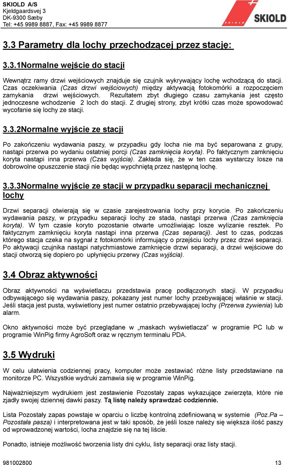 Rezultatem zbyt długiego czasu zamykania jest często jednoczesne wchodzenie 2 loch do stacji. Z drugiej strony, zbyt krótki czas może spowodować wycofanie się lochy ze stacji. 3.