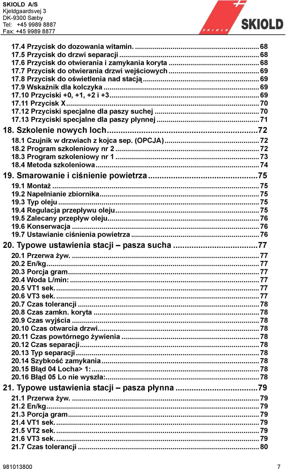 ..71 18. Szkolenie nowych loch...72 18.1 Czujnik w drzwiach z kojca sep. (OPCJA)...72 18.2 Program szkoleniowy nr 2...72 18.3 Program szkoleniowy nr 1...73 18.4 Metoda szkoleniowa...74 19.