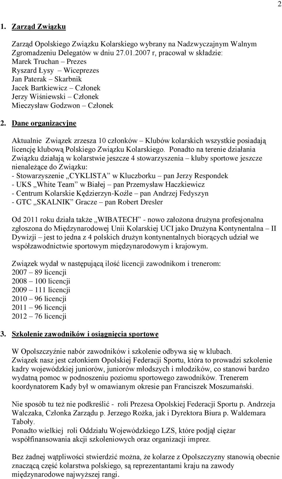 Dane organizacyjne Aktualnie Związek zrzesza 10 członków Klubów kolarskich wszystkie posiadają licencję klubową Polskiego Związku Kolarskiego.