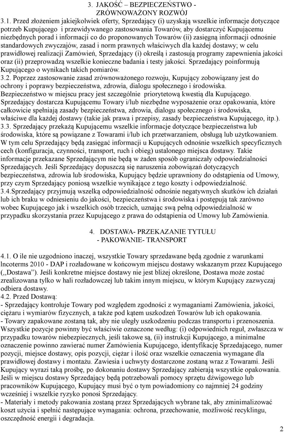 informacji co do proponowanych Towarów (ii) zasięgną informacji odnośnie standardowych zwyczajów, zasad i norm prawnych właściwych dla każdej dostawy; w celu prawidłowej realizacji Zamówień,