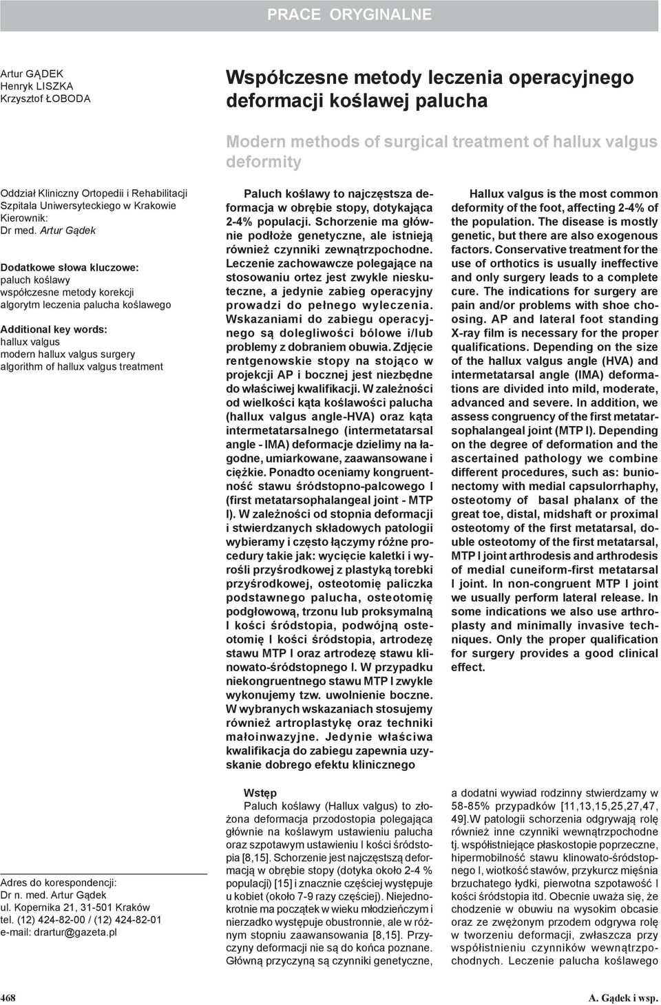 Artur Gądek Dodatkowe słowa kluczowe: paluch koślawy współczesne metody korekcji algorytm leczenia palucha koślawego Additional key words: hallux valgus modern hallux valgus surgery algorithm of