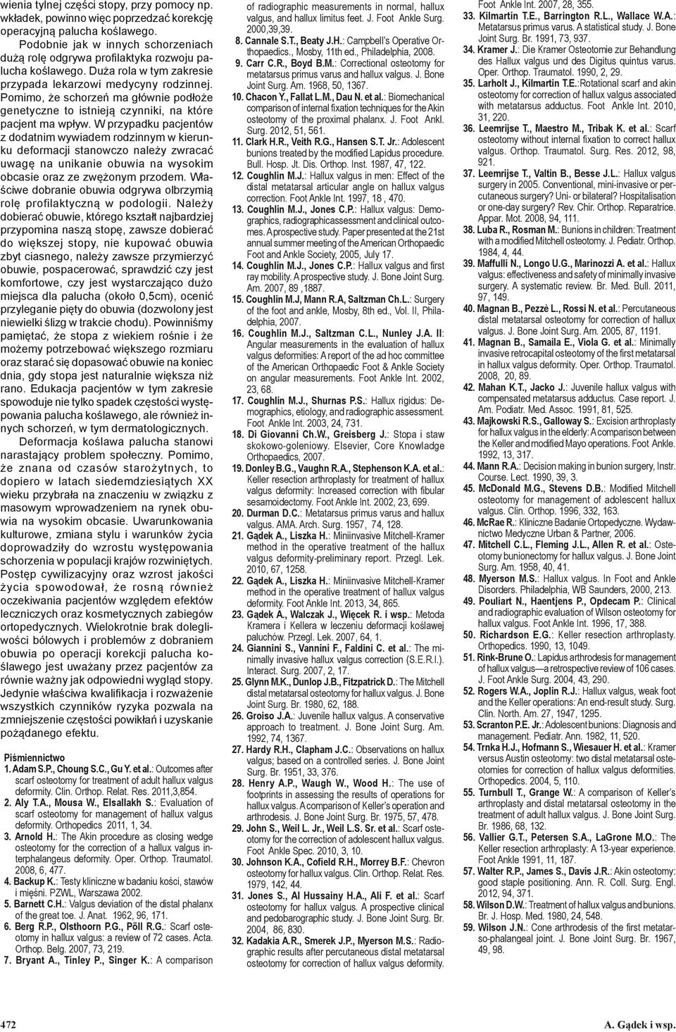 Pomimo, że schorzeń ma głównie podłoże genetyczne to istnieją czynniki, na które pacjent ma wpływ.