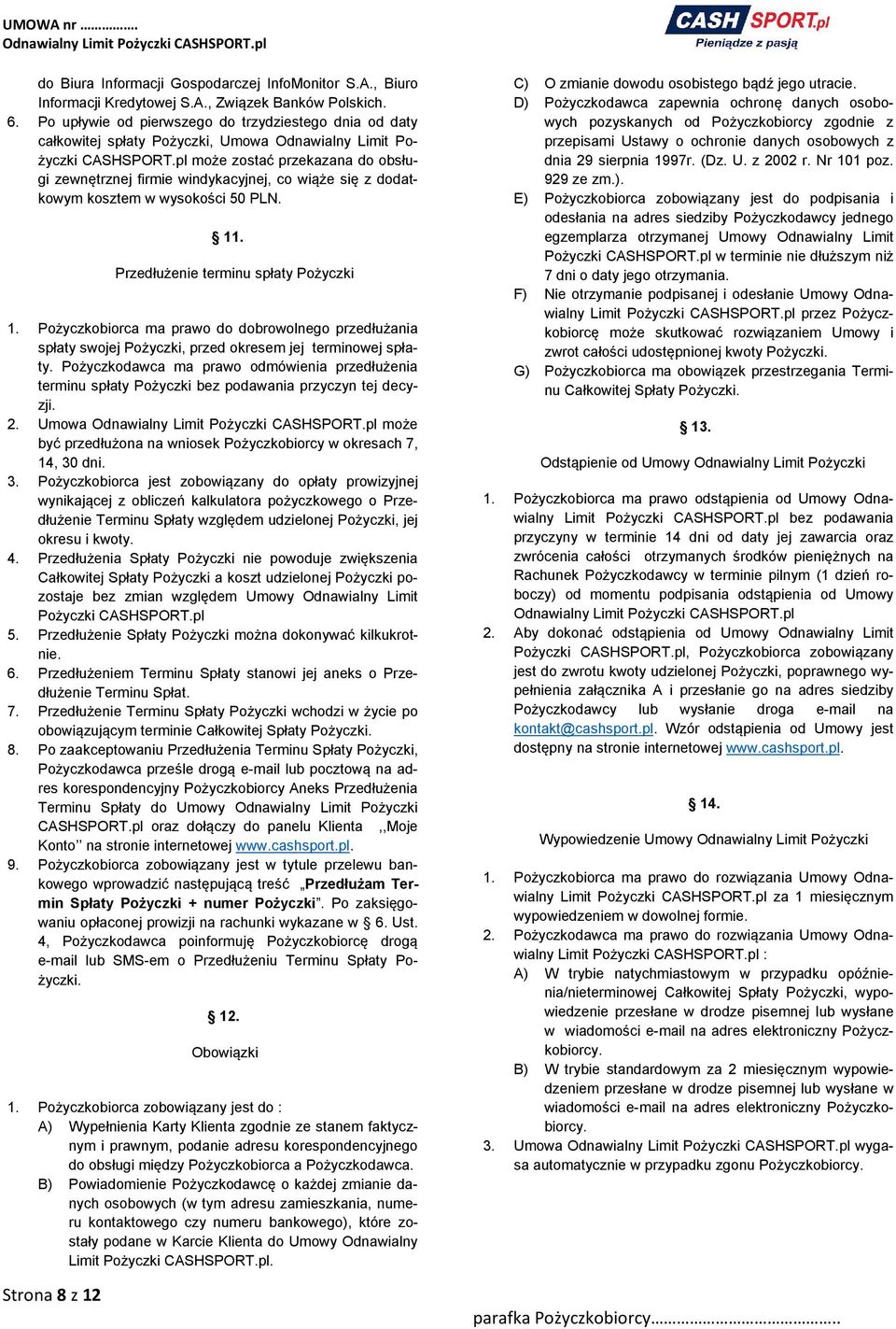 pl może zostać przekazana do obsługi zewnętrznej firmie windykacyjnej, co wiąże się z dodatkowym kosztem w wysokości 50 PLN. 11. Przedłużenie terminu spłaty Pożyczki 1.