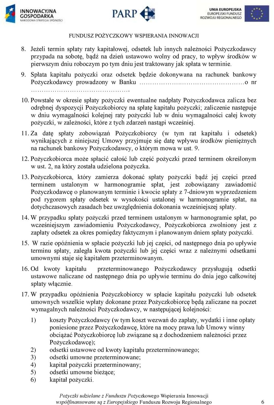 Powstałe w okresie spłaty pożyczki ewentualne nadpłaty Pożyczkodawca zalicza bez odrębnej dyspozycji Pożyczkobiorcy na spłatę kapitału pożyczki; zaliczenie następuje w dniu wymagalności kolejnej raty