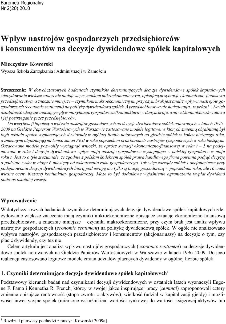 opisującym sytuację ekonomiczno-finansową przedsiębiorstwa, a znacznie mniejsze czynnikom makroekonomicznym, przy czym brak jest analiz wpływu nastrojów gospodarczych (economic sentiment) na politykę