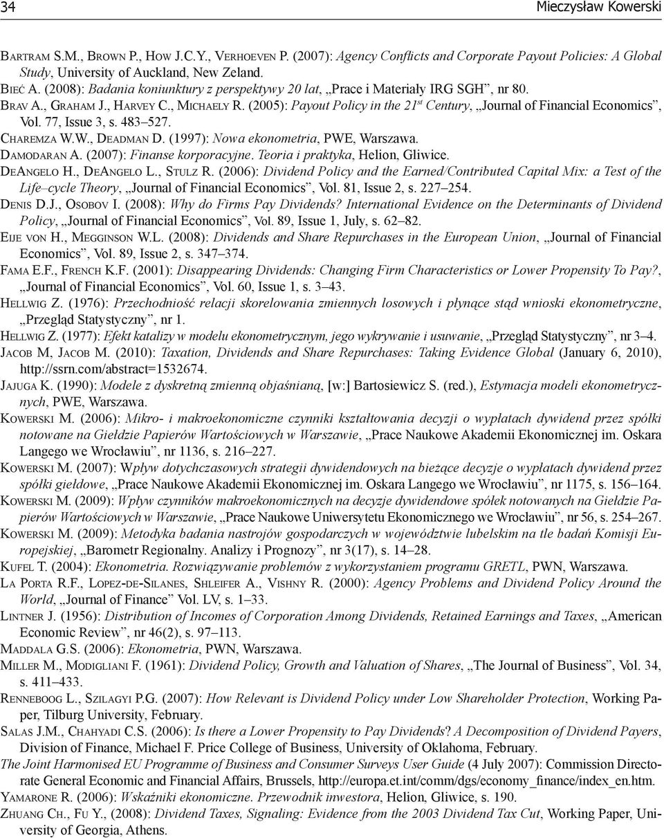 (25): Payout Policy in the 21 st Century, Journal of Financial Economics, Vol. 77, Issue 3, s. 483 527. Charemza W.W., Deadman D. (1997): Nowa ekonometria, PWE, Warszawa. Damodaran A.