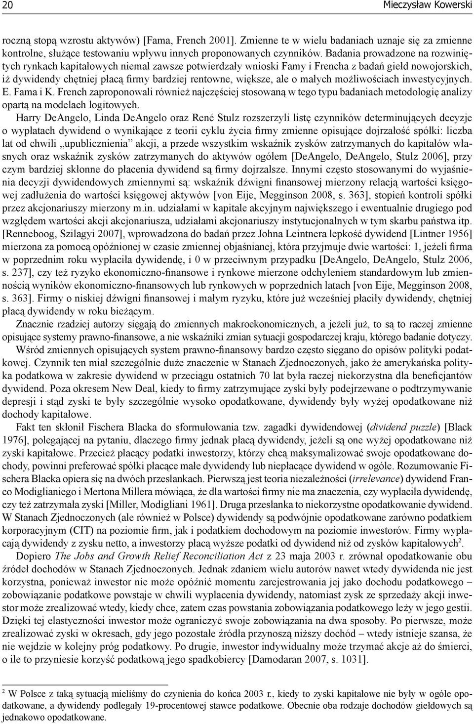 o małych możliwościach inwestycyjnych. E. Fama i K. French zaproponowali również najczęściej stosowaną w tego typu badaniach metodologię analizy opartą na modelach logitowych.