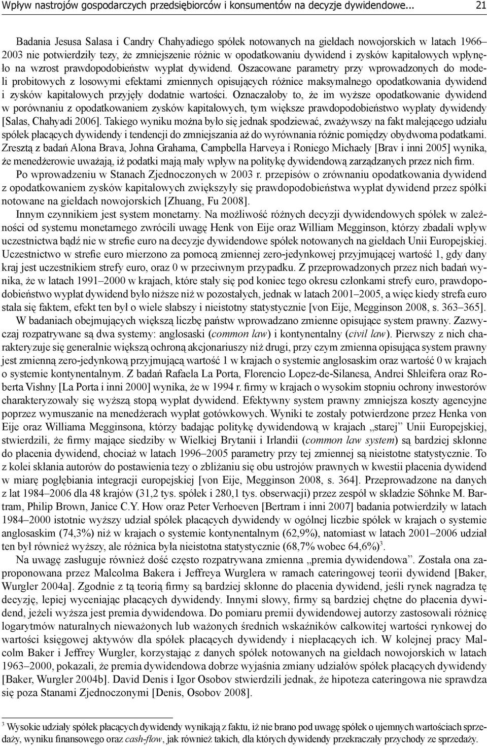 Oszacowane parametry przy wprowadzonych do modeli probitowych z losowymi efektami zmiennych opisujących różnice maksymalnego opodatkowania dywidend i zysków kapitałowych przyjęły dodatnie wartości.