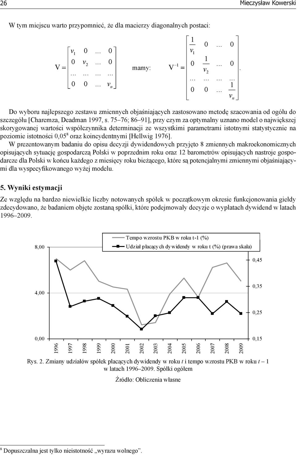 75 76; 86 91], przy czym za optymalny uznano model o największej skorygowanej wartości współczynnika determinacji ze wszystkimi parametrami istotnymi statystycznie na poziomie istotności,5 8 oraz