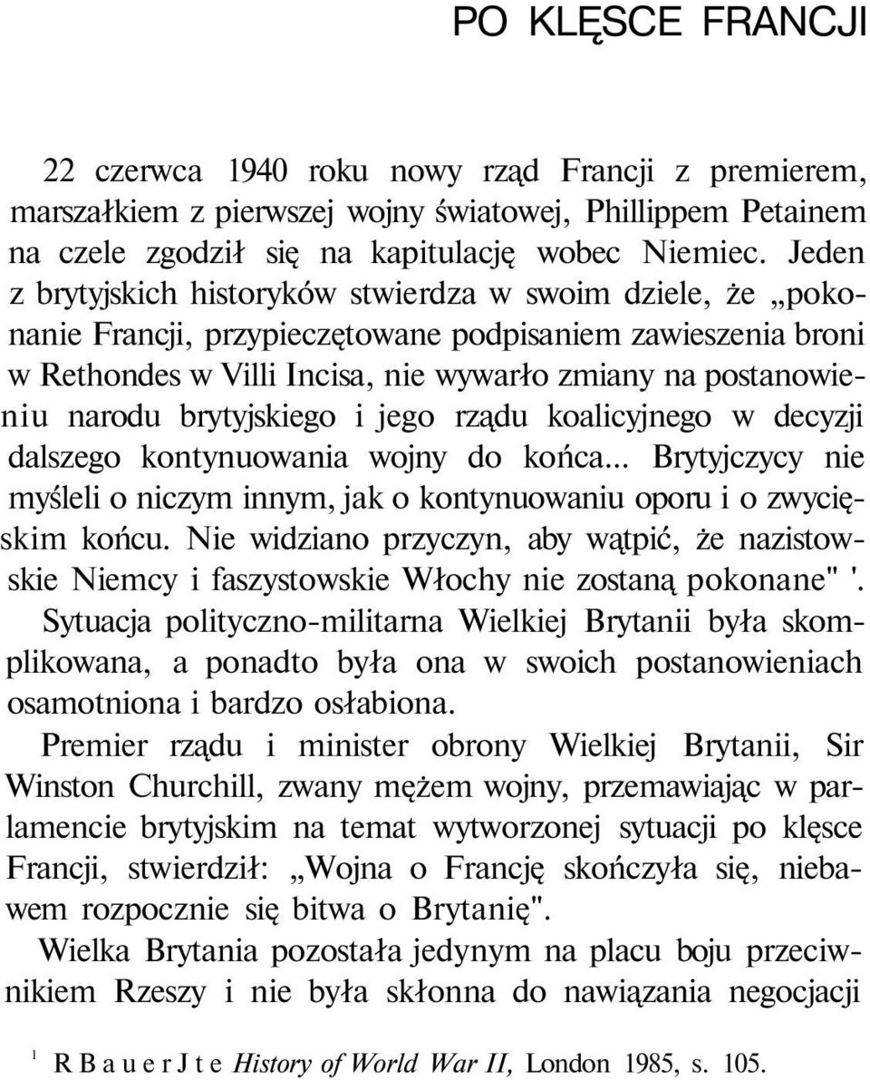 brytyjskiego i jego rządu koalicyjnego w decyzji dalszego kontynuowania wojny do końca... Brytyjczycy nie myśleli o niczym innym, jak o kontynuowaniu oporu i o zwycięskim końcu.