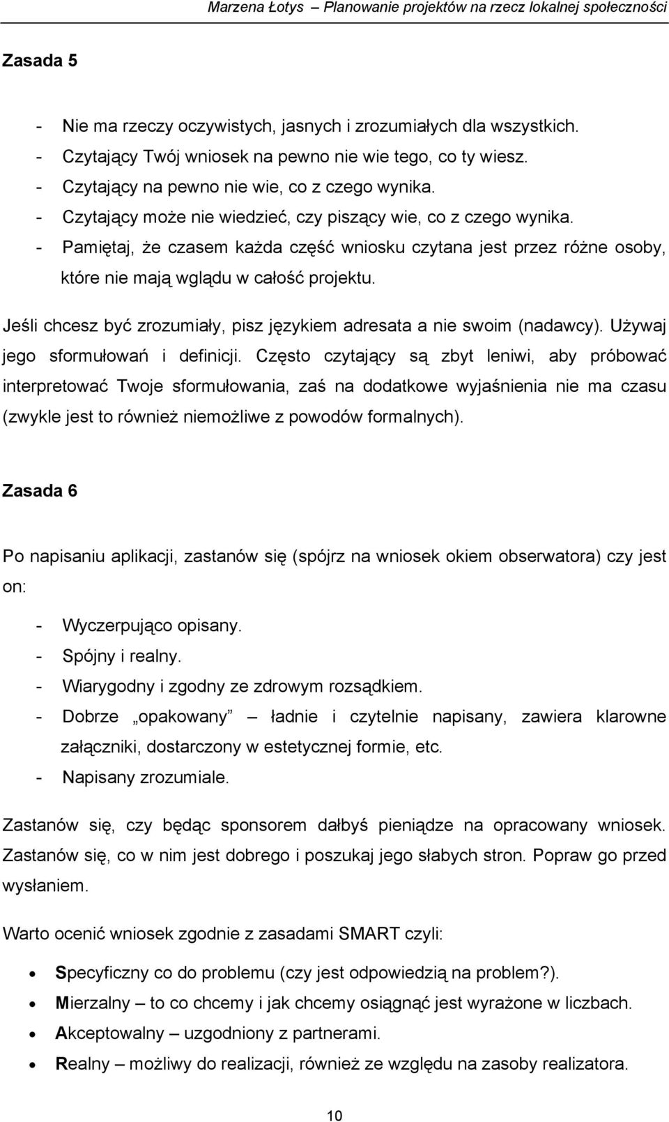 Jeśli chcesz być zrozumiały, pisz językiem adresata a nie swoim (nadawcy). Używaj jego sformułowań i definicji.