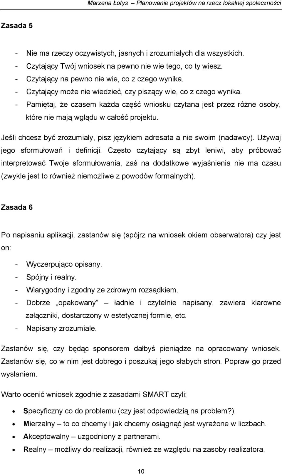 Jeśli chcesz być zrozumiały, pisz językiem adresata a nie swoim (nadawcy). Używaj jego sformułowań i definicji.