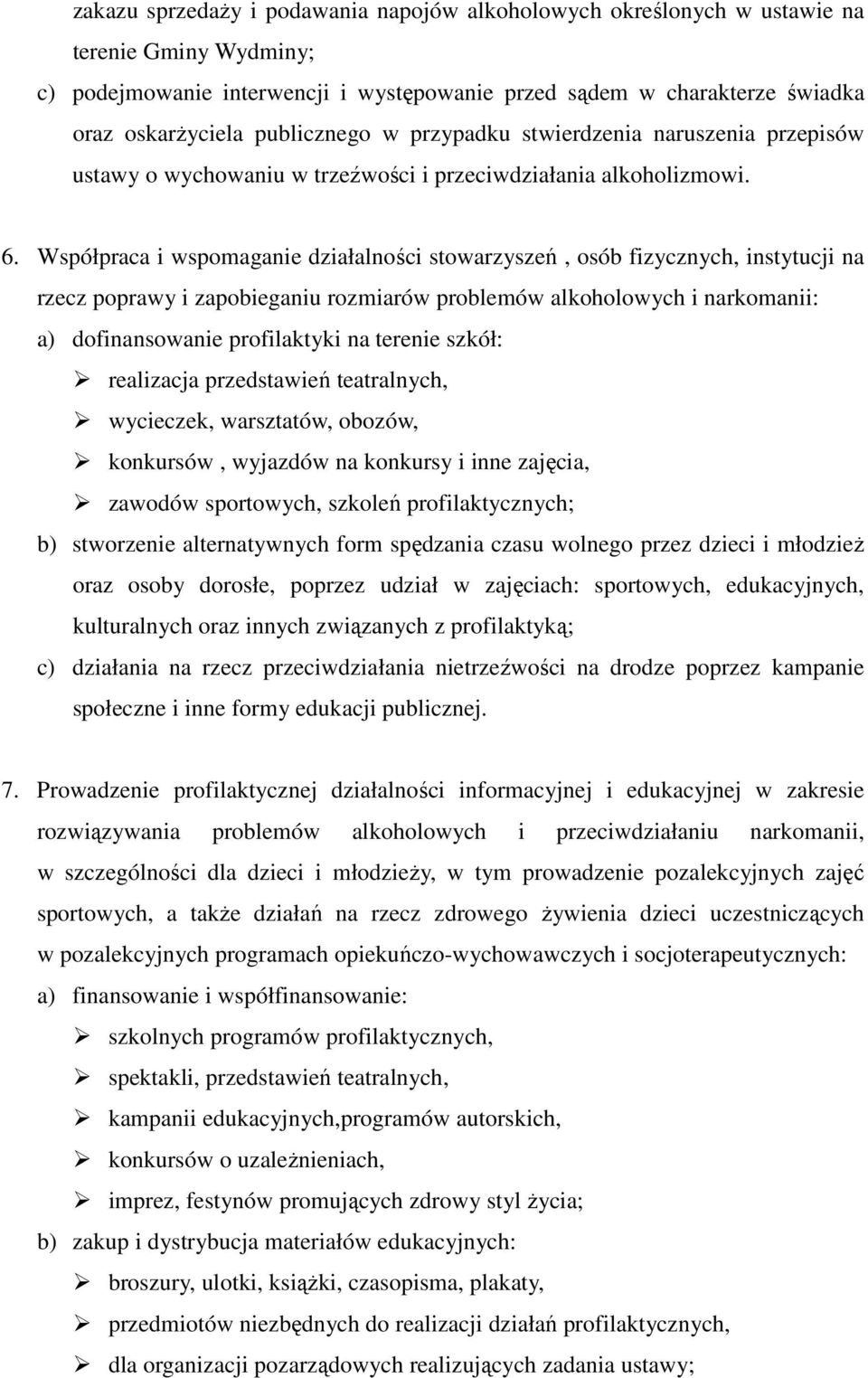 Współpraca i wspomaganie działalności stowarzyszeń, osób fizycznych, instytucji na rzecz poprawy i zapobieganiu rozmiarów problemów alkoholowych i narkomanii: a) dofinansowanie profilaktyki na