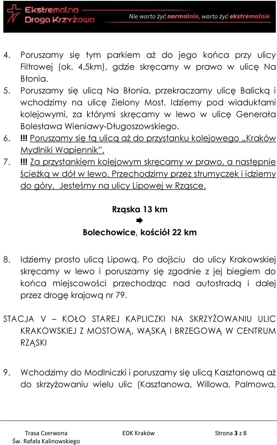 Idziemy pod wiaduktami kolejowymi, za którymi skręcamy w lewo w ulicę Generała Bolesława Wieniawy-Długoszowskiego. 6.!!! Poruszamy się tą ulicą aż do przystanku kolejowego Kraków Mydlniki Wapiennik.